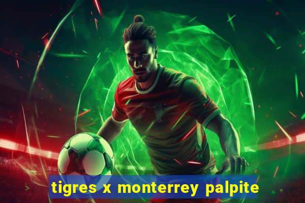 tigres x monterrey palpite